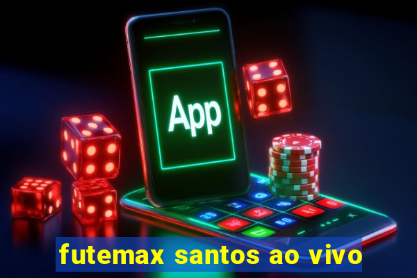 futemax santos ao vivo